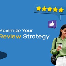 Maximize Your Review Management Strategy