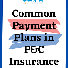 Common Payment Plans in P&C insurance
