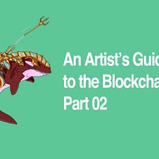 An Artist’s Guide to the Blockchain: Part 2
