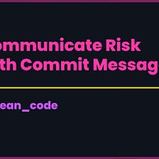 Communicate Risk with Git Commits