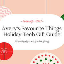 Avery’s Favourite Things: Holiday Tech Gift Guide (Updated for 2021)