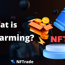 What is NFT Farming and How does it work?