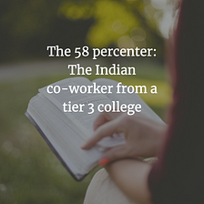 The 58 percenter: The Indian co-worker from a tier 3 college
