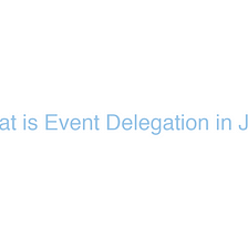 Part 4: What is Event Delegation in JavaScript?