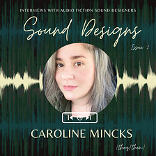 Sound Designs: Interview with Caroline Mincks of Seen and Not Heard (and more)