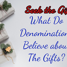 What Do Denominations Believe about the Gifts?