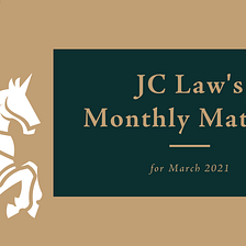 JC Law’s Monthly Matters for March 2021