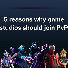 5 reasons why game studios should join PvP