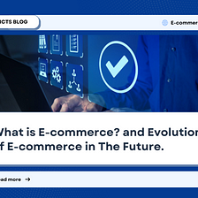 What is E-Commerce? The Evolution of E-Commerce In The Future.