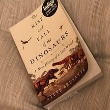 Review — The Rise and Fall of the Dinosaurs: A New History of a Lost World by Steve Brusatte
