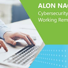 Alon Nachmany — Cybersecurity Tips While Working Remotely