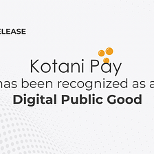 Press release: Kotani Pay recognized by the Digital Public Good Alliance.