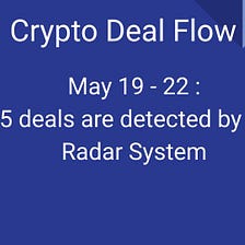 Crypto Deal Flow: May 19–22