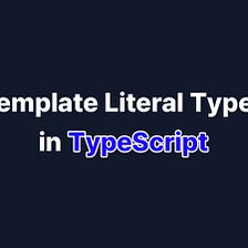 What are Template Literal Types?