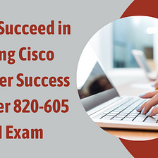 Preparation Guide for the Cisco Customer Success Manager 820–605 CSM Exam