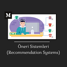 Öneri Sistemleri (Recommendation Systems)