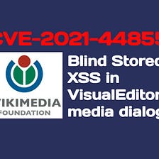 [CVE-2021–44855] Blind Stored XSS in VisualEditor media dialog at Wikipedia