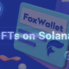 SAFELY STORING SOLANA NETWORK NFTs IN FOXWALLET