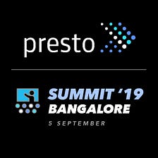 Announcing Presto Summit in Bangalore (India) on September 05, 2019