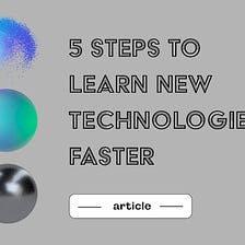 5 Steps To Learn New Technologies Faster