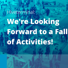 Hiveterminal: We’re Looking Forward to a Fall Full of Activities!
