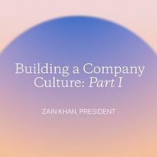 Building a Company Culture: Part I