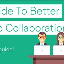 A Guide To Better Video Collaboration
