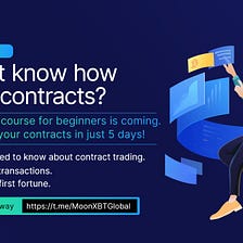 MOONXBT CONTRACT TRADING COURSES FOR BEGINNERS