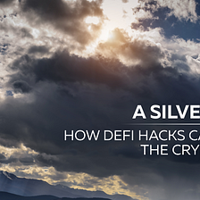A Silver Lining: How DeFi hacks can improve the crypto sector