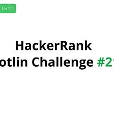 HackerRank Kotlin Challenge #21