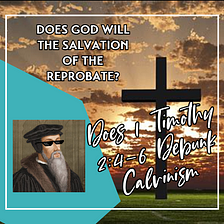 Does 1 Timothy 2:4–6 teach that God desires the salvation of both the elect and the reprobate?