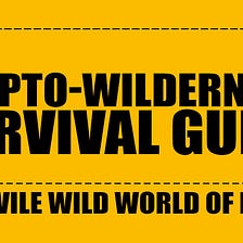 The Crypto-Wilderness Survival Guide pt.2