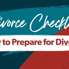 Divorce Checklist: How to Prepare for Divorce