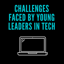 Challenges Faced By Young Leaders in Tech