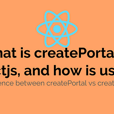 What is createPortal in reactjs, and how is use it?