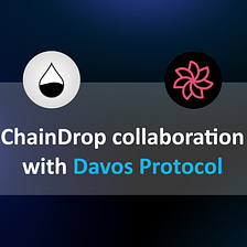 ChainDrop collaboration with Davos Protocol
