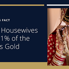 Interesting Fact: Indian Housewives Hold 11% of the World’s Gold