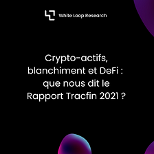 Cryptos, circuits de blanchiment et DeFi : que nous dit le Rapport Tracfin 2021 ?