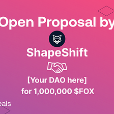 Prime Deals Open Proposal: ShapeShift DAO 🤝 [Your DAO here] for 1,000,000 $FOX