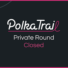 Polkatrail successfully raised over 1M USD in 10x oversubscribed private sale