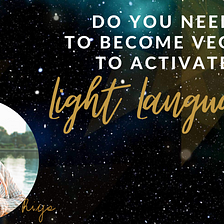 Does vegan diet help with activating Light Language?