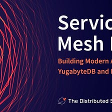 Service Mesh Era: Building Modern Apps with YugabyteDB and Istio — The Distributed SQL Blog