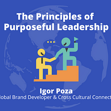 The Principles of Purposeful Leadership - Igor Poza