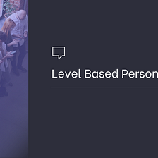 Level Based Persona and Segmentation