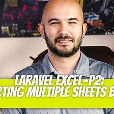 Laravel-Excel — P2: Importing Multiple Sheets Basics