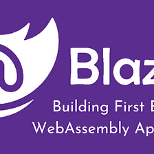 Building First Blazor WebAssembly Application (part — 1 )