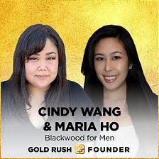 Gold Rush Fall 2020 Founder Spotlight: Cindy Wang and Maria Ho, Co-Founders of Blackwood for Men