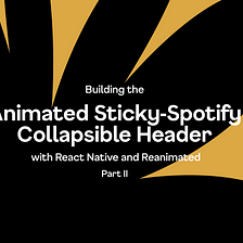 Building the Animated Sticky-Spotify Collapsible Header with React Native and Reanimated — Part II