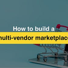 How to create a multi-vendor online marketplace startup?