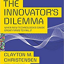 The Innovator’s Dilemma by Clayton Christensen summary